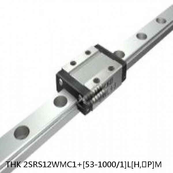 2SRS12WMC1+[53-1000/1]L[H,​P]M THK Miniature Linear Guide Caged Ball SRS Series